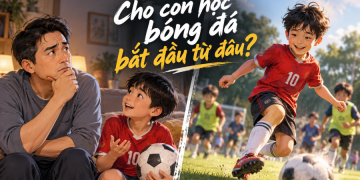 Bài 01 Bóng đá cho trẻ em Bố mẹ cần biết gì trước khi cho con bắt đầu