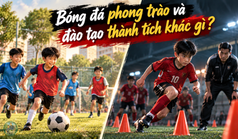Bóng đá phong trào và đào tạo thành tích khác nhau thế nào?