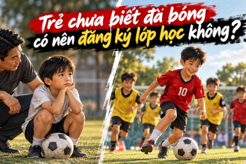 Trẻ chưa biết đá bóng có nên đăng ký lớp bóng đá cho con