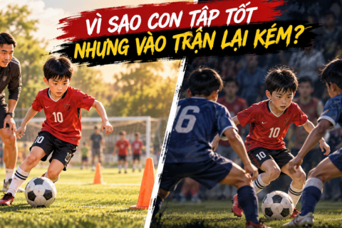 Vì sao con tập bóng đá tốt nhưng vào trận lại kém